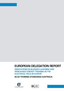 European Delegation Report INNOVATIONS IN BLENDED LEARNING AND RENEWABLE ENERGY TRAINING IN THE ELECTRICAL FIELD IN EUROPE Ee-0z training standards Australia