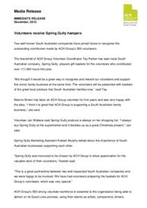 Media Release IMMEDIATE RELEASE December, 2013 Volunteers receive Spring Gully hampers Two well known South Australian companies have joined forces to recognise the