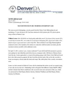 NEWS RELEASE June 27, 2014 Contact: Lynn Kimbrough, [removed]MAN SENTENCED IN 2011 MURDER AND KIDNAP CASE The man accused of kidnapping a security guard from the Cherry Creek Mall parking lot and