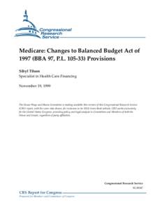 Medicare: Changes to Balanced Budget Act of[removed]BBA 97, P.L[removed]Provisions Sibyl Tilson Specialist in Health Care Financing November 19, 1999