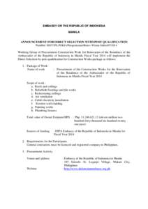 EMBASSY OR THE REPUBLIC OF INDONESIA MANILA ANNOUNCEMENT FOR DIRECT SELECTION WITH POST QUALIFICATION Number: 00057/PL-POKJA/Pengumuman/Renov-Wisma-Dubes[removed]Working Group of Procurement Construction Work for Renovat