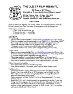 THE OLD 27 FILM FESTIVAL 27 Days or 27 Hours From First Frame to Finished Masterpiece! 27 Day Filming: May 18 - June 14, [removed]Hour Filming: June[removed], 2014 Decatur, Indiana • 20 miles south of Ft. Wayne, IN