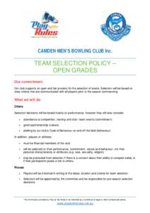 CAMDEN MEN’S BOWLING CLUB Inc.  TEAM SELECTION POLICY – OPEN GRADES Our commitment Our club supports an open and fair process for the selection of teams. Selection will be based on