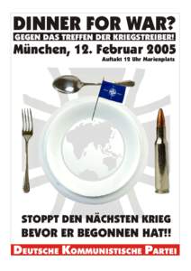 DINNER FOR WAR? GEGEN DAS TREFFEN DER KRIEGSTREIBER! München, 12. Februar 2005 Auftakt 12 Uhr Marienplatz