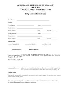 O’HANA AND FRIENDS OF WEST O’AHU PRESENTS 3rd ANNUAL WEST OAHU FESTIVAL BBQ Contest Entry Form Team Name: