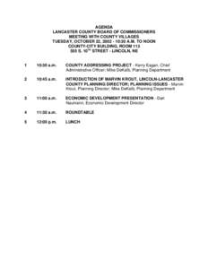 AGENDA LANCASTER COUNTY BOARD OF COMMISSIONERS MEETING WITH COUNTY VILLAGES TUESDAY, OCTOBER 22, [removed]:30 A.M. TO NOON COUNTY-CITY BUILDING, ROOM[removed]S. 10TH STREET - LINCOLN, NE