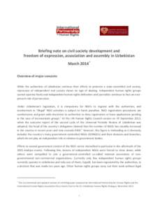 Briefing note on civil society development and freedom of expression, association and assembly in Uzbekistan March 2014* Overview of major concerns While the authorities of Uzbekistan continue their efforts to promote a 