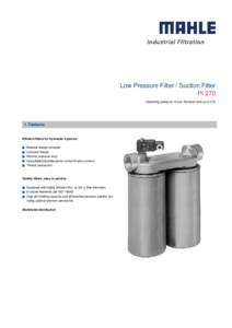 Low Pressure Filter / Suction Filter Pi 270 Operating pressure 10 bar, Nominal size up to[removed]Features Efficient filters for hydraulic systems