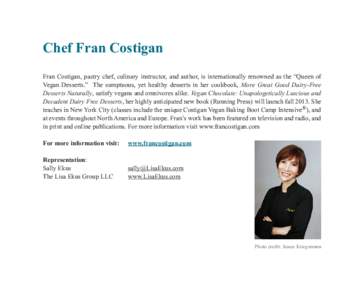 Chef Fran Costigan Fran Costigan, pastry chef, culinary instructor, and author, is internationally renowned as the “Queen of Vegan Desserts.” The sumptuous, yet healthy desserts in her cookbook, More Great Good Dairy