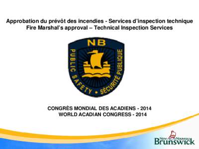 Approbation du prévôt des incendies - Services d’inspection technique Fire Marshal’s approval – Technical Inspection Services CONGRÈS MONDIAL DES ACADIENS[removed]WORLD ACADIAN CONGRESS[removed]