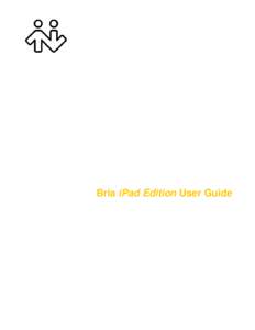 Bria iPad Edition User Guide  CounterPath Corporation CounterPath Corporation Suite 300, One Bentall Centre