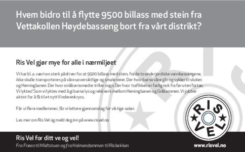 Hvem bidro til å flytte 9500 billass med stein fra Vettakollen Høydebasseng bort fra vårt distrikt? Ris Vel gjør mye for alle i nærmiljøet Vi har bl. a. vært en sterk pådriver for at 9500 billass med stein, fra d