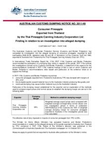 AUSTRALIAN CUSTOMS DUMPING NOTICE NO[removed]Consumer Pineapple Exported from Thailand by the Thai Pineapple Canning Industry Corporation Ltd Finding in relation to an investigation into alleged dumping CUSTOMS ACT 1901