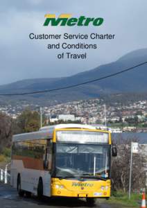 Customer Service Charter and Conditions of Travel Introduction For the people in and around Hobart, Launceston and Burnie, Metro aims to provide bus