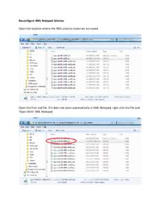 Reconfigure XML Notepad Schema Open the location where the XML schema materials are saved. Open the first .xsd file. If it does not open automatically in XML Notepad, right click the file and ‘Open With’ XML Notepad.