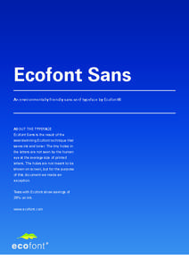 Ecofont Sans An environmentally friendly sans serif typeface by Ecofont® ABOUT THE TYPEFACE Ecofont Sans is the result of the awardwinning Ecofont technique that