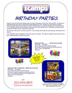 Birthday Parties Scamps 1 hour and 45 minute birthday parties are held on Saturdays at 2:45, 3:45, 4:45 and 5:45. Two parties are conducted during each time slot with parties booked beginning at 2:45. All parties are sup