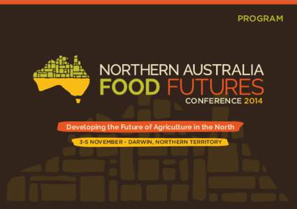 PROGRAM  CONFERENCE 2014 Developing the Future of Agriculture in the North 3-5 NOVEMBER - DARWIN, NORTHERN TERRITORY