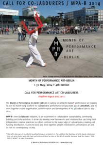 MONTH OF PERFORMANCE ART–BERLIN 1-31 May, 2014 ◊ 4th edition CALL FOR PERFORMANCE ART CO-LABOURERS deadline August 31st, 2013 The Month of Performance Art–Berlin (MPA–B) is calling on all Berlin-based* performanc