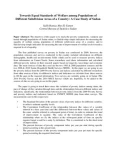 Towards Equal Standards of Welfare among Populations of Different Subdivision Areas of a Country: A Case Study of Sudan Salih Hamza Abu-El-Yamen Central Bureau of Statistics-Sudan Paper Abstract: The objective of this pa