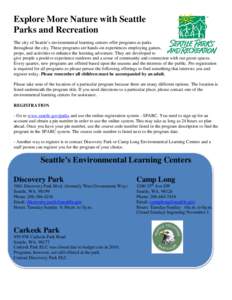 Explore More Nature with Seattle Parks and Recreation The city of Seattle’s environmental learning centers offer programs at parks throughout the city. These programs are hands-on experiences employing games, props, an