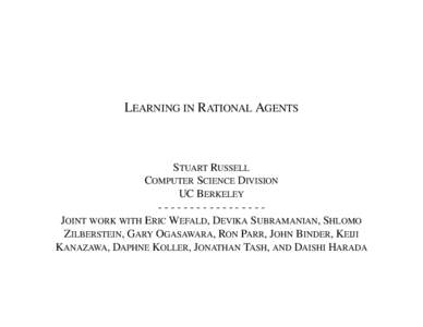 LEARNING IN RATIONAL AGENTS  STUART RUSSELL COMPUTER SCIENCE DIVISION UC BERKELEYJOINT WORK WITH ERIC WEFALD, DEVIKA SUBRAMANIAN, SHLOMO