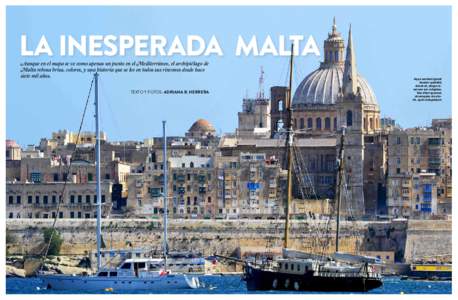 LA INESPERADA MALTA Aunque en el mapa se ve como apenas un punto en el Mediterráneo, el archipiélago de Malta rebosa brisa, colores, y una historia que se lee en todos sus rincones desde hace siete mil años.  TEXTO Y 