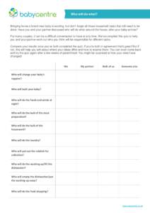 Who will do what?  Bringing home a brand new baby is exciting, but don’t forget all those household tasks that still need to be done. Have you and your partner discussed who will do what around the house, after your ba