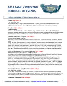 2014 FAMILY WEEKEND SCHEDULE OF EVENTS FRIDAY, OCTOBER 24, 2014 (Noon – 10 p.m.) Check-in 12:00 – 4:00 p.m. Price Center East Foyer Make sure and check-in at the Family Weekend booth to pick up your official Family W