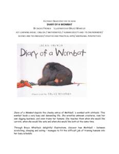 A LITERACY BASED UNIT FOR THE BOOK  DIARY OF A WOMBAT BY JACKIE FRENCH ILLUSTRATED BY BRUCE WHATLEY KEY LEARNING AREAS : ENGLISH / MATHEMATICS / HUMAN SOCIETY AND ITS ENVIRONMENT / SCIENCE AND TECHNOLOGY/ CREATIVE AND PR