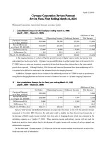 April 27,2005  Olympus Corporation Revises Forecast for the Fiscal Year Ending March 31, 2005 Olympus Corporation has revised forecast as stated below: Ⅰ． Consolidated forecast