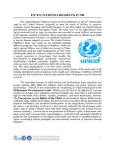 UNITED NATIONS CHILDREN’S FUND The United Nations Children’s Fund was first established on the 11th of December 1946 by the United Nations, originally to meet the needs of children in post-war countries in the Europe