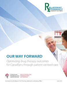 Our way forward Optimizing drug therapy outcomes for Canadians through patient-centred care Secretariat for the Blueprint for Pharmacy National Coordinating Office
