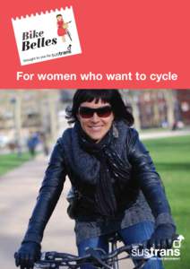For women who want to cycle  Why cycle? With high profile women such as Agyness Deyn, Lily Cole, Elle Macpherson, Madonna and Duffy taking to two wheels, it was