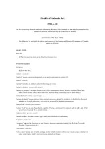 Health of Animals Act 1990, c. 21 An Act respecting diseases and toxic substances that may affect animals or that may be transmitted by animals to persons, and respecting the protection of animals  [Assented to 19th June