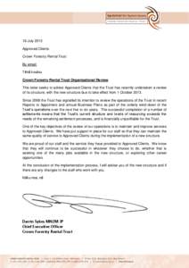 18 July 2013 Approved Clients Crown Forestry Rental Trust By email: Tēnā koutou Crown Forestry Rental Trust Organisational Review