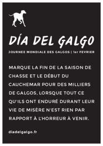 DÍA DEL GALGO JOU RNE E MON DI A LE D ES G A LG OS | 1e r FE V RI E R MARQUE LA FIN DE LA SAISON DE CHASSE ET LE DÉBUT DU CAUCHEMAR POUR DES MILLIERS