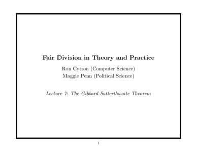 Fair Division in Theory and Practice Ron Cytron (Computer Science) Maggie Penn (Political Science) Lecture 7: The Gibbard-Satterthwaite Theorem  1