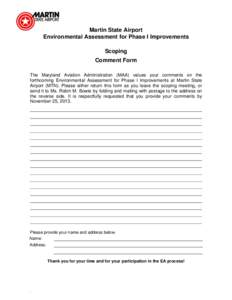 Martin State Airport Environmental Assessment for Phase I Improvements Scoping Comment Form The Maryland Aviation Administration (MAA) values your comments on the forthcoming Environmental Assessment for Phase I Improvem