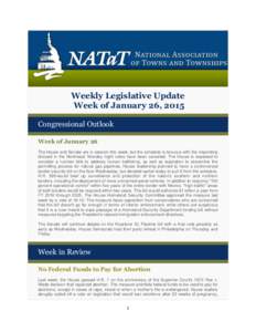 Weekly Legislative Update Week of January 26, 2015 Congressional Outlook Week of January 26 The House and Senate are in session this week, but the schedule is tenuous with the impending blizzard in the Northeast. Monday 