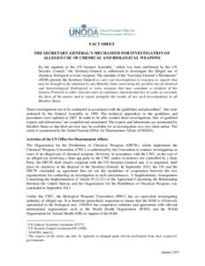 FACT SHEET THE SECRETARY-GENERAL’S MECHANISM FOR INVESTIGATION OF ALLEGED USE OF CHEMICAL AND BIOLOGICAL WEAPONS By the mandate of the UN General Assembly, 1 which was later reaffirmed by the UN Security Council, 2 the