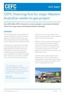 FACT SHEET  CEFC financing first for major Western Australian waste-to-gas project Up to $50 million CEFC co-finance to convert municipal, commercial and industrial waste into energy using world-leading Australian techno