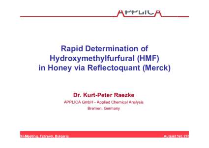 Rapid Determination of Hydroxymethylfurfural (HMF) in Honey via Reflectoquant (Merck) Dr. Kurt-Peter Raezke APPLICA GmbH - Applied Chemical Analysis Bremen, Germany