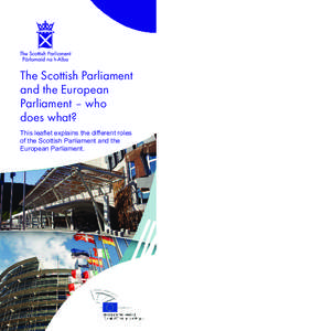 The Scottish Parliament and the European Parliament – who does what? This leaflet explains the different roles of the Scottish Parliament and the