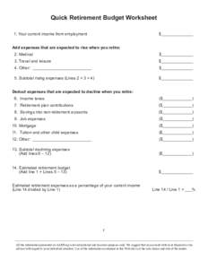 Quick Retirement Budget Worksheet 1. Your current income from employment $______________  Add expenses that are expected to rise when you retire: