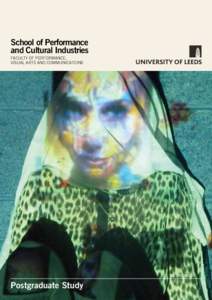 School of Performance and Cultural Industries FACULTY OF PERFORMANCE, VISUAL ARTS AND COMMUNICATIONS  Postgraduate Study