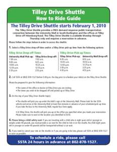 Tilley Drive Shuttle How to Ride Guide The Tilley Drive Shuttle starts February 1, 2010 The Tilley Drive Shuttle provides a FREE demand response public transportation connection between the University Mall in South Burli