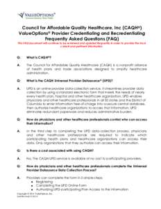 Council for Affordable Quality Healthcare, Inc (CAQH®) ValueOptions® Provider Credentialing and Recredentialing Frequently Asked Questions (FAQ) This FAQ document will continue to be reviewed and updated frequently in 