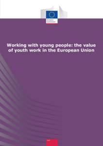 Working with young people: the value of youth work in the European Union 0  This document has been prepared for the European Commission and the Education,