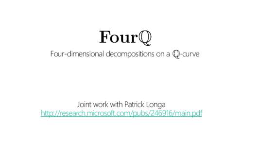 Four-dimensional decompositions on a  -curve Joint work with Patrick Longa http://research.microsoft.com/pubsmain.pdf